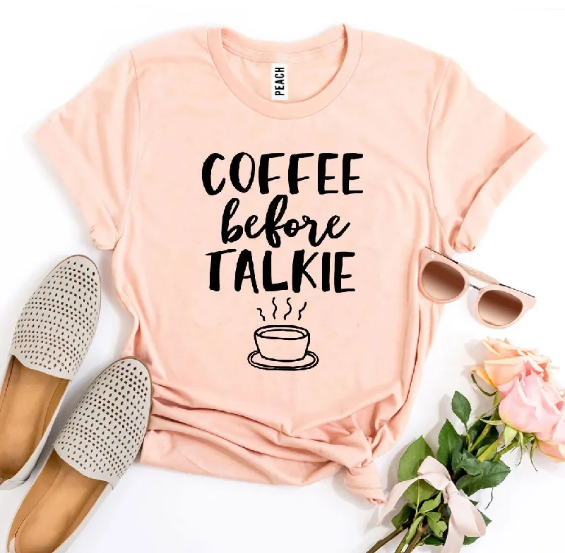 Coffee Before Talkie T-shirt