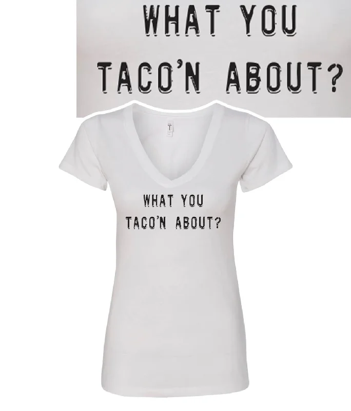 What You Taco'n About? Next Level Women's V-Neck Shirt